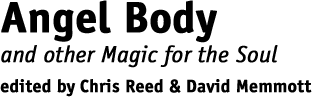 Angel Body and other Magic for the Soul, edited by Chris Reed & David Memmott